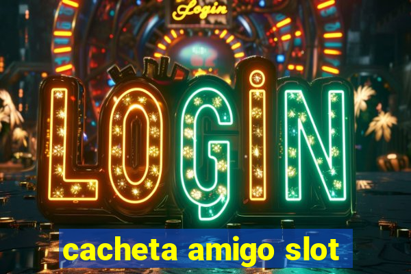 cacheta amigo slot